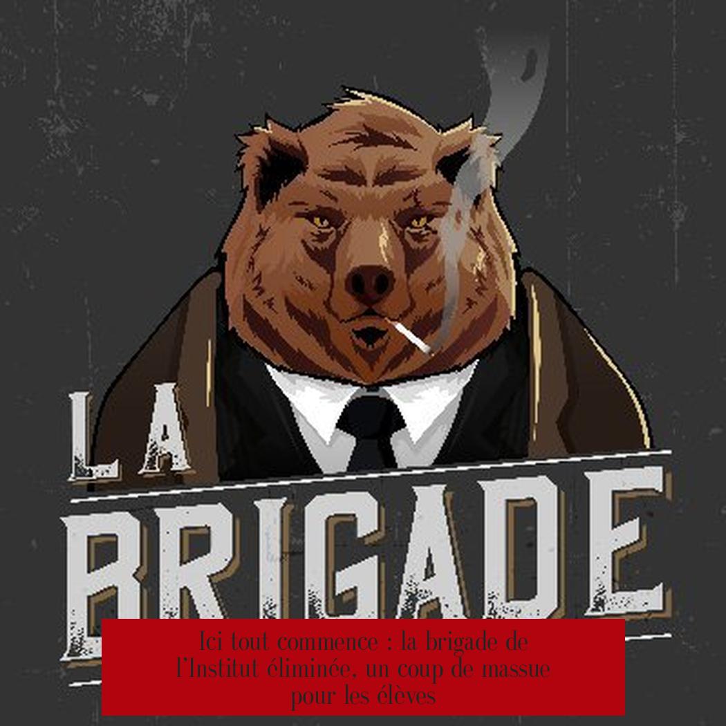 Ici tout commence : la brigade de l’Institut éliminée, un coup de massue pour les élèves