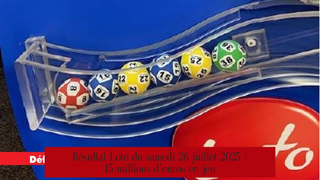 Résultat Loto du samedi 26 juillet 2025 : 15 millions d’euros en jeu