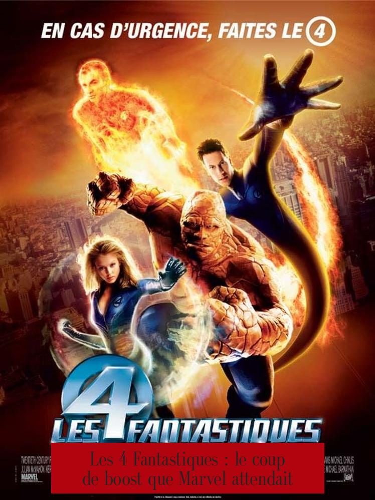 Les 4 Fantastiques : le coup de boost que Marvel attendait