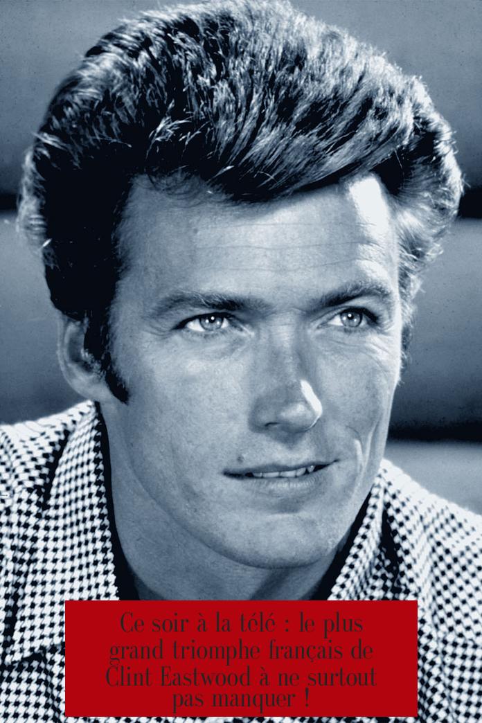 Ce soir à la télé : le plus grand triomphe français de Clint Eastwood à ne surtout pas manquer !