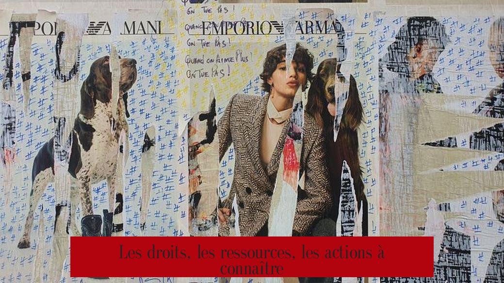 Les droits, les ressources, les actions à connaître