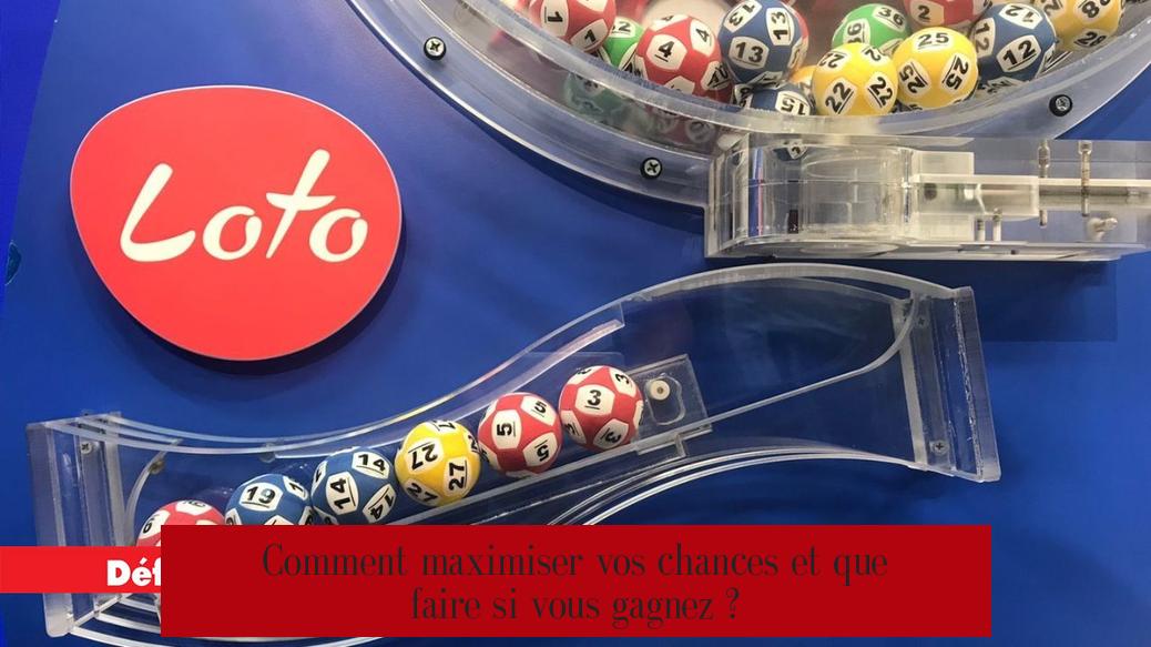 Comment maximiser vos chances et que faire si vous gagnez ?