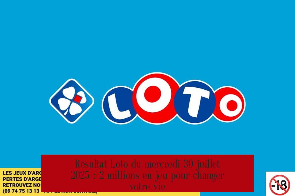 Résultat Loto du mercredi 30 juillet 2025 : 2 millions en jeu pour changer votre vie