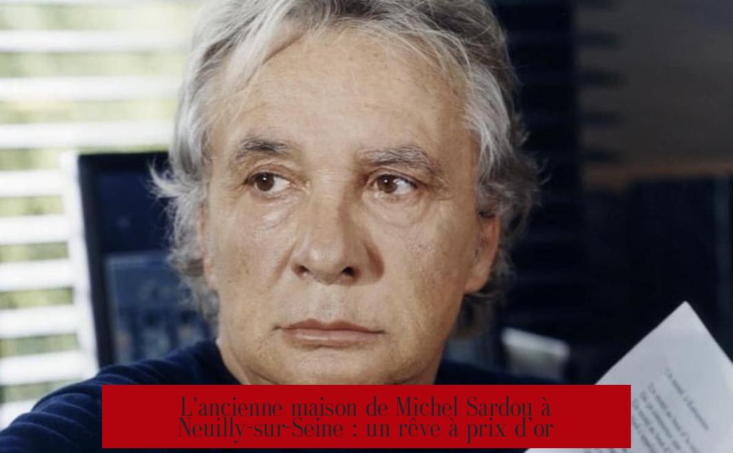 L'ancienne maison de Michel Sardou à Neuilly-sur-Seine : un rêve à prix d’or