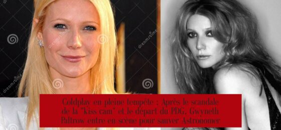 Coldplay en pleine tempête : Après le scandale de la "kiss cam" et le départ du PDG, Gwyneth Paltrow entre en scène pour sauver Astronomer