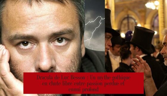 Dracula de Luc Besson : Un mythe gothique en chute libre entre passion perdue et ennui profond