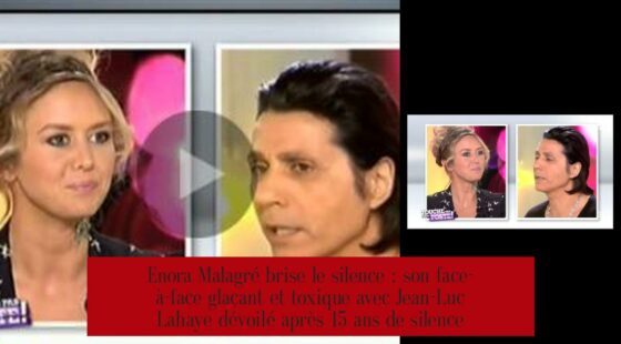 Enora Malagré brise le silence : son face-à-face glaçant et toxique avec Jean-Luc Lahaye dévoilé après 15 ans de silence
