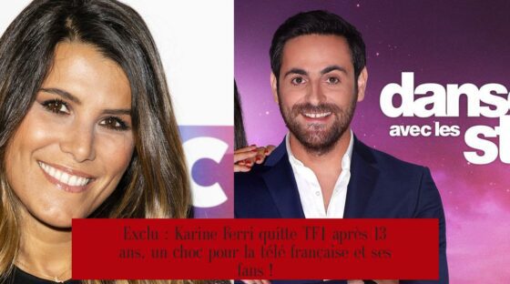 Exclu : Karine Ferri quitte TF1 après 13 ans, un choc pour la télé française et ses fans !