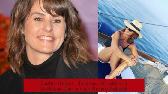Faustine Bollaert : Trahisons, Déceptions et Révélations Choc sur son Parcours Inattendu