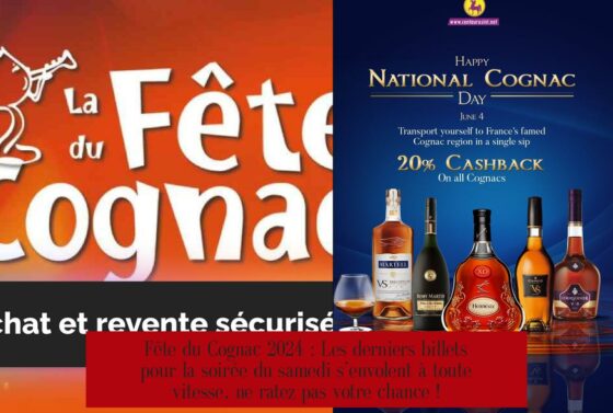 Fête du Cognac 2024 : Les derniers billets pour la soirée du samedi s’envolent à toute vitesse, ne ratez pas votre chance !