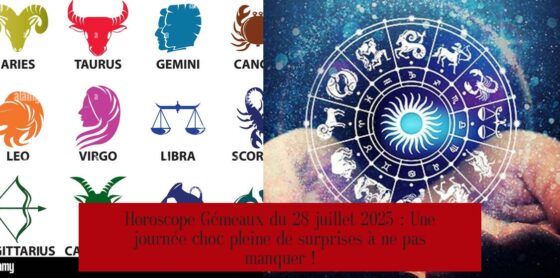 Horoscope Gémeaux du 28 juillet 2025 : Une journée choc pleine de surprises à ne pas manquer !