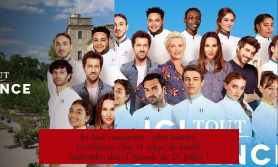 Ici tout commence : plan foireux, révélations choc et coups de foudre inattendus dans l’épisode du 28 juillet !