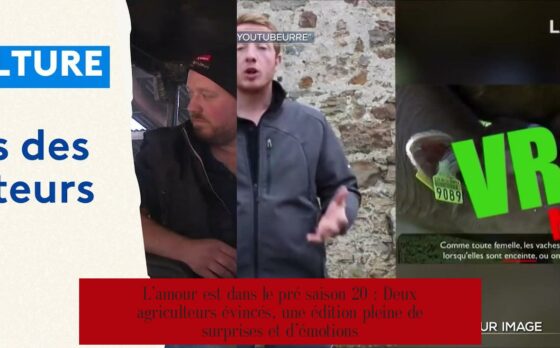 L’amour est dans le pré saison 20 : Deux agriculteurs évincés, une édition pleine de surprises et d’émotions