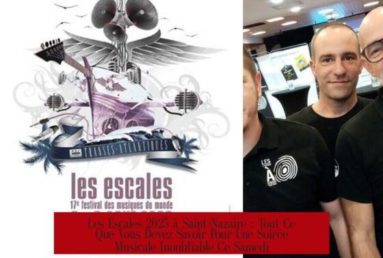 Les Escales 2025 à Saint-Nazaire : Tout Ce Que Vous Devez Savoir Pour Une Soirée Musicale Inoubliable Ce Samedi