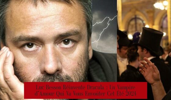 Luc Besson Réinvente Dracula : Un Vampire d’Amour Qui Va Vous Envoûter Cet Été 2024