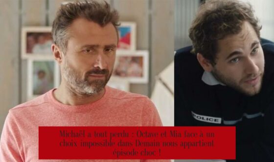 Michaël a tout perdu : Octave et Mia face à un choix impossible dans Demain nous appartient épisode choc !