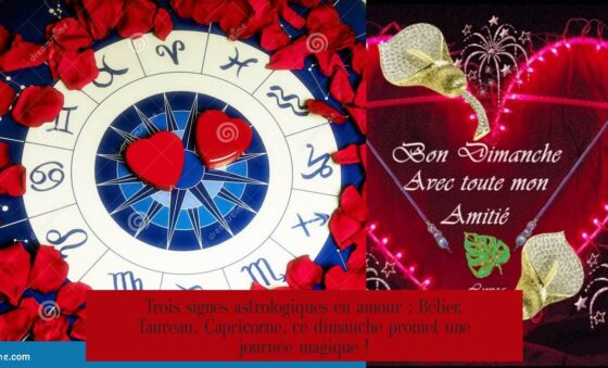 Trois signes astrologiques en amour : Bélier, Taureau, Capricorne, ce dimanche promet une journée magique !